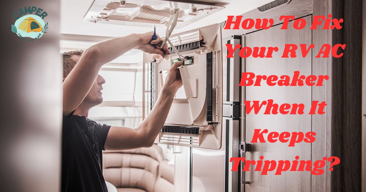 How To Fix Your RV AC Breaker When It Keeps Tripping?